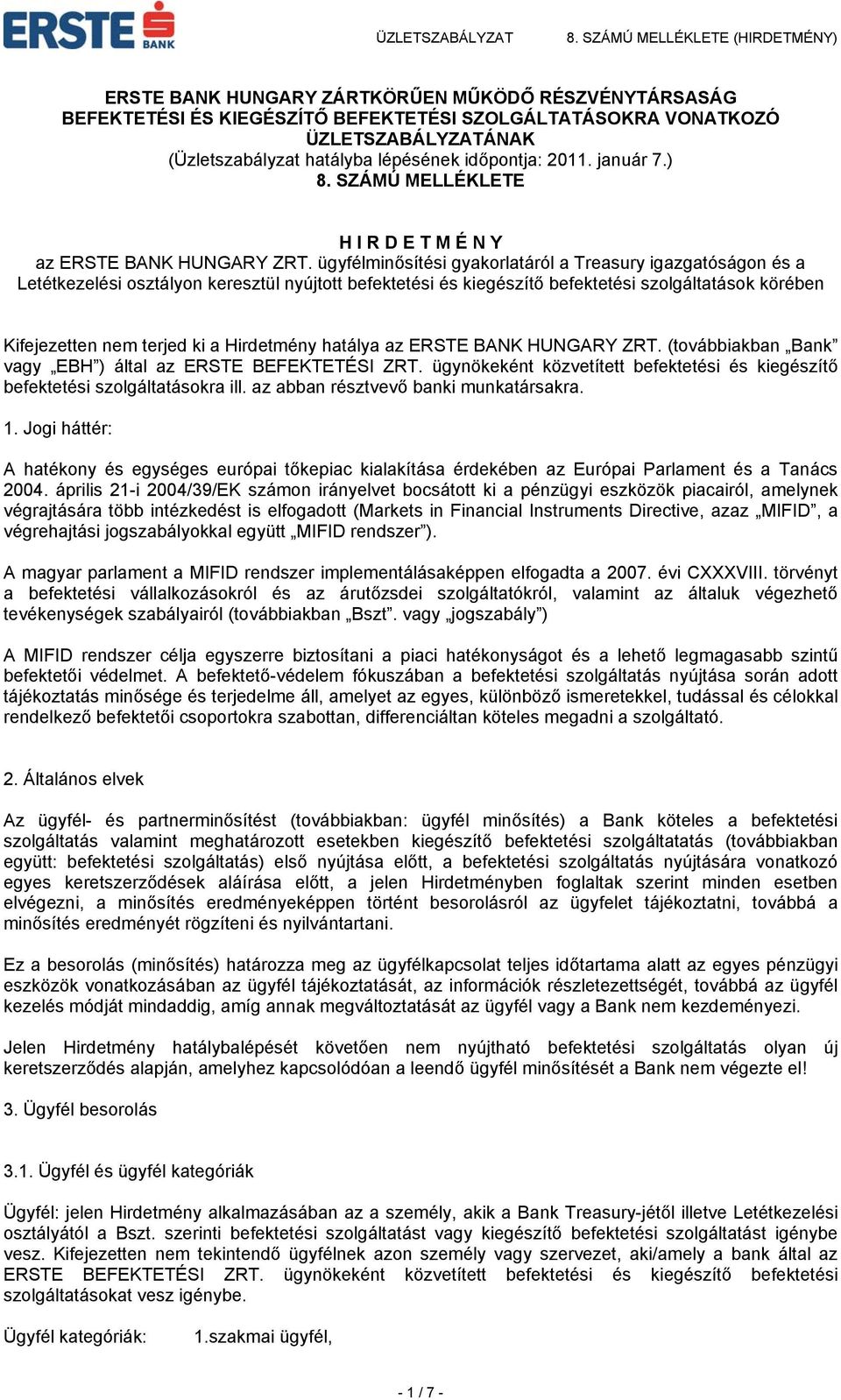 ügyfélminősítési gyakorlatáról a Treasury igazgatóságon és a Letétkezelési osztályon keresztül nyújtott befektetési és kiegészítő befektetési szolgáltatások körében Kifejezetten nem terjed ki a