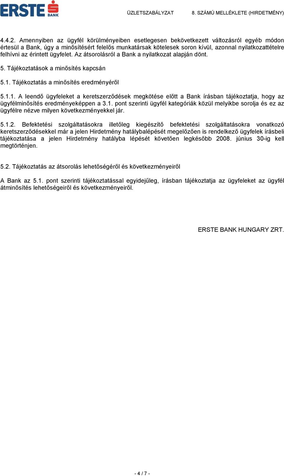 az érintett ügyfelet. Az átsorolásról a Bank a nyilatkozat alapján dönt. 5. Tájékoztatások a minősítés kapcsán 5.1.