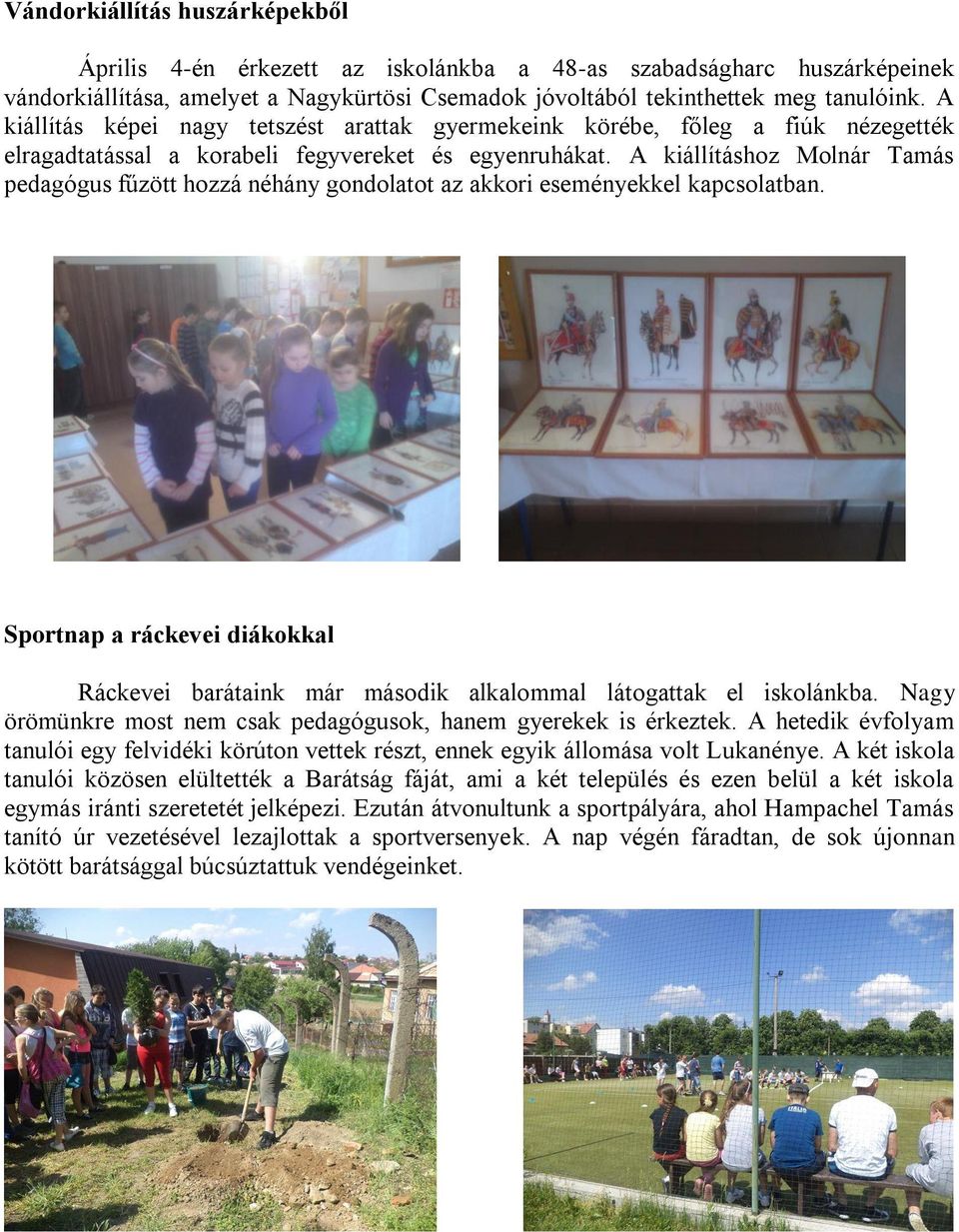 A kiállításhoz Molnár Tamás pedagógus fűzött hozzá néhány gondolatot az akkori eseményekkel kapcsolatban.