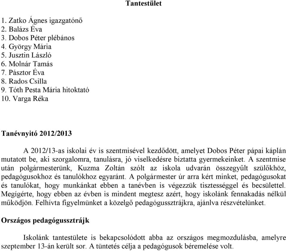 A szentmise után polgármesterünk, Kuzma Zoltán szólt az iskola udvarán összegyűlt szülőkhöz, pedagógusokhoz és tanulókhoz egyaránt.