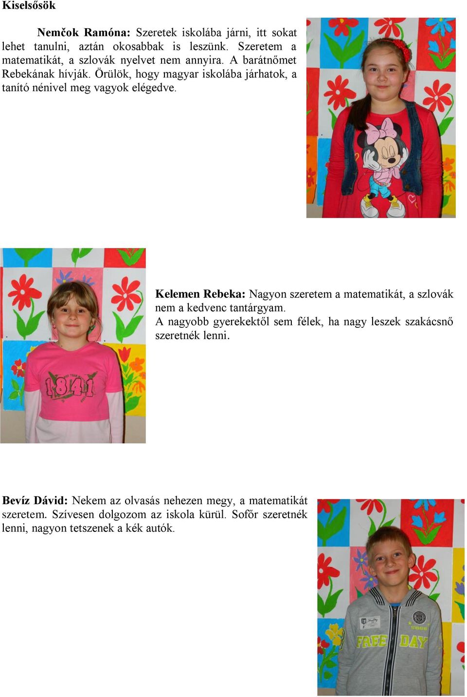 Örülök, hogy magyar iskolába járhatok, a tanító nénivel meg vagyok elégedve.