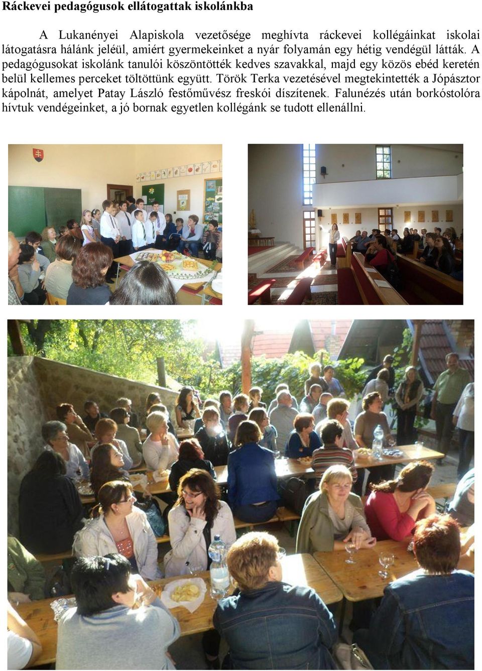 A pedagógusokat iskolánk tanulói köszöntötték kedves szavakkal, majd egy közös ebéd keretén belül kellemes perceket töltöttünk együtt.