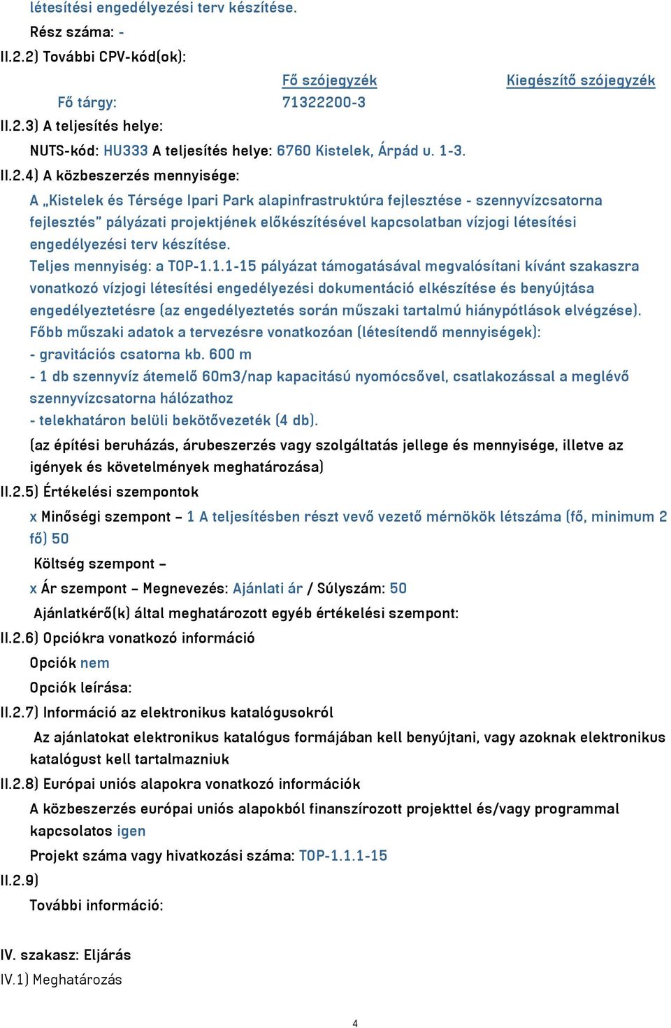 4) A közbeszerzés mennyisége: A Kistelek és Térsége Ipari Park alapinfrastruktúra fejlesztése - szennyvízcsatorna fejlesztés pályázati projektjének előkészítésével kapcsolatban vízjogi létesítési