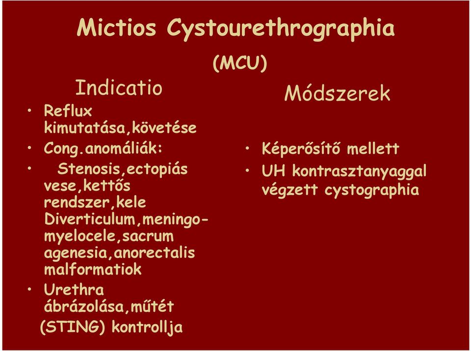 Diverticulum,meningomyelocele,sacrum agenesia,anorectalis malformatiok Urethra