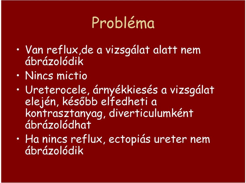 elején, késıbb elfedheti a kontrasztanyag,