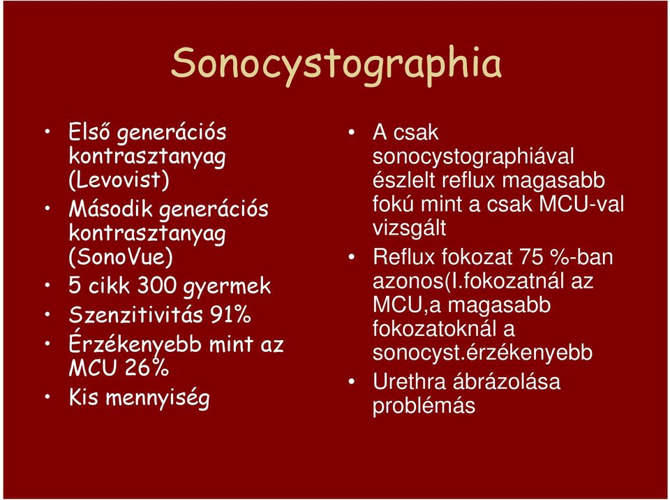 sonocystographiával észlelt reflux magasabb fokú mint a csak MCU-val vizsgált Reflux fokozat 75