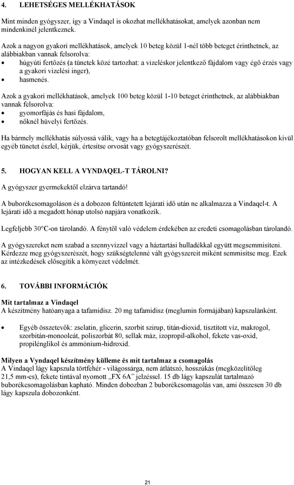 fájdalom vagy égő érzés vagy a gyakori vizelési inger), hasmenés.