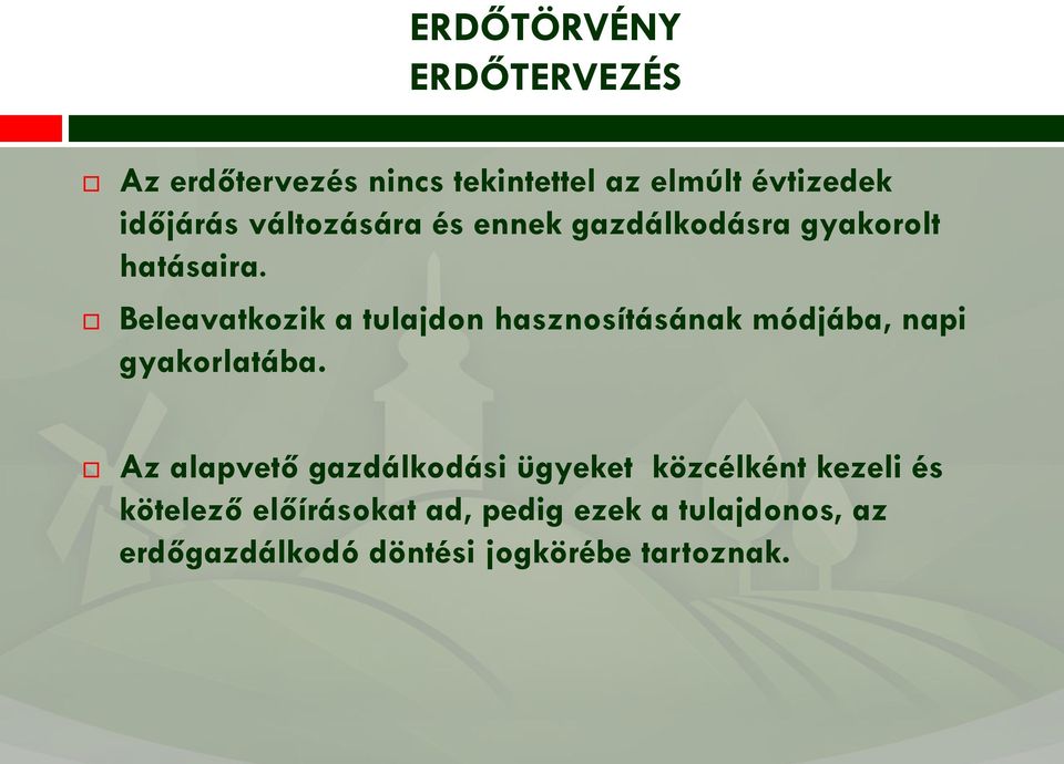 Beleavatkozik a tulajdon hasznosításának módjába, napi gyakorlatába.