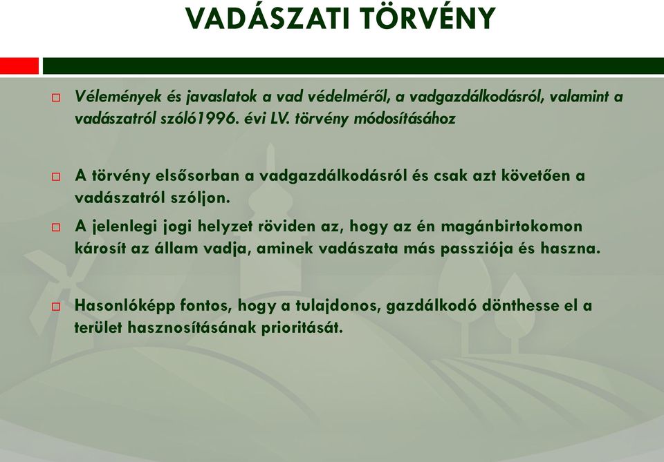A jelenlegi jogi helyzet röviden az, hogy az én magánbirtokomon károsít az állam vadja, aminek vadászata más
