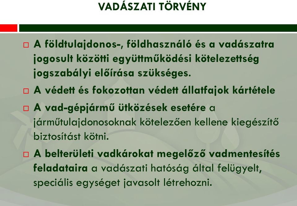A védett és fokozottan védett állatfajok kártétele A vad-gépjármű ütközések esetére a járműtulajdonosoknak