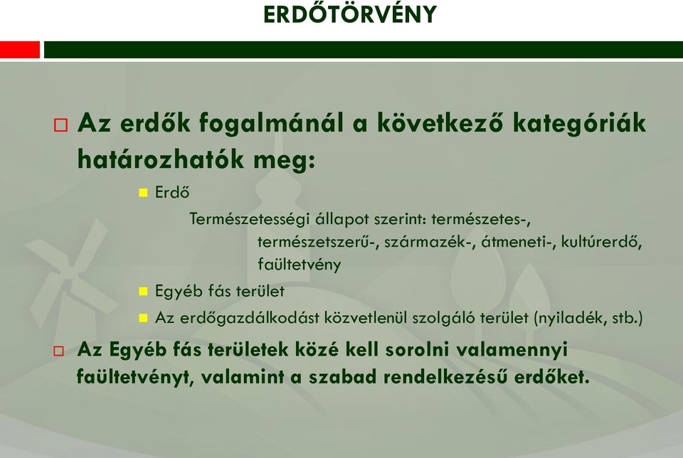 Egyéb fás terület Az erdőgazdálkodást közvetlenül szolgáló terület (nyiladék, stb.
