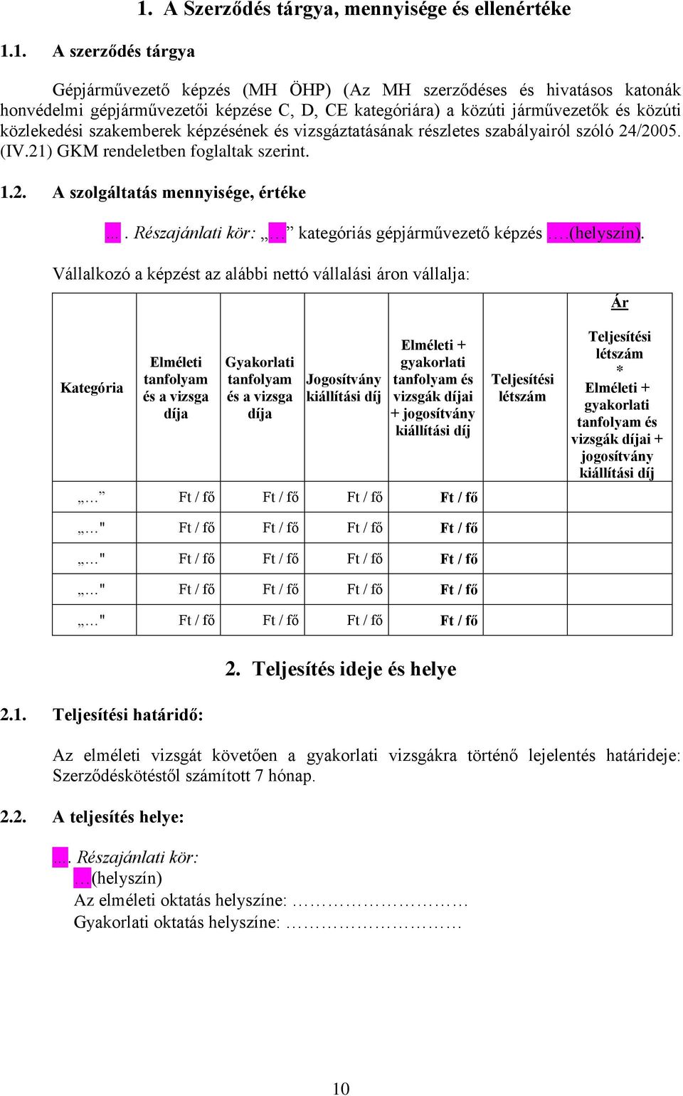 közúti közlekedési szakemberek képzésének és vizsgáztatásának részletes szabályairól szóló 24/2005. (IV.21) GKM rendeletben foglaltak szerint. 1.2. A szolgáltatás mennyisége, értéke.