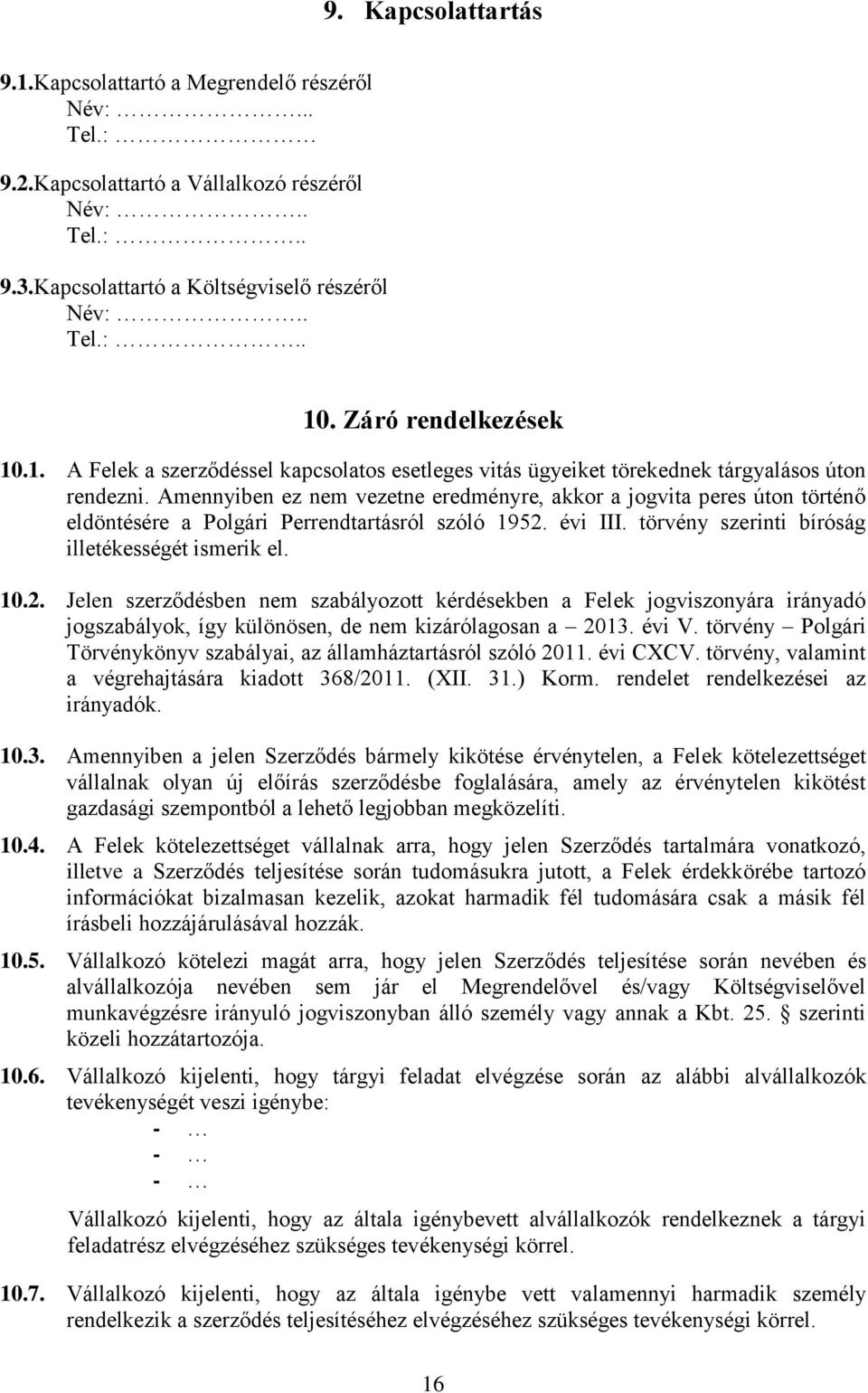 Amennyiben ez nem vezetne eredményre, akkor a jogvita peres úton történő eldöntésére a Polgári Perrendtartásról szóló 1952.