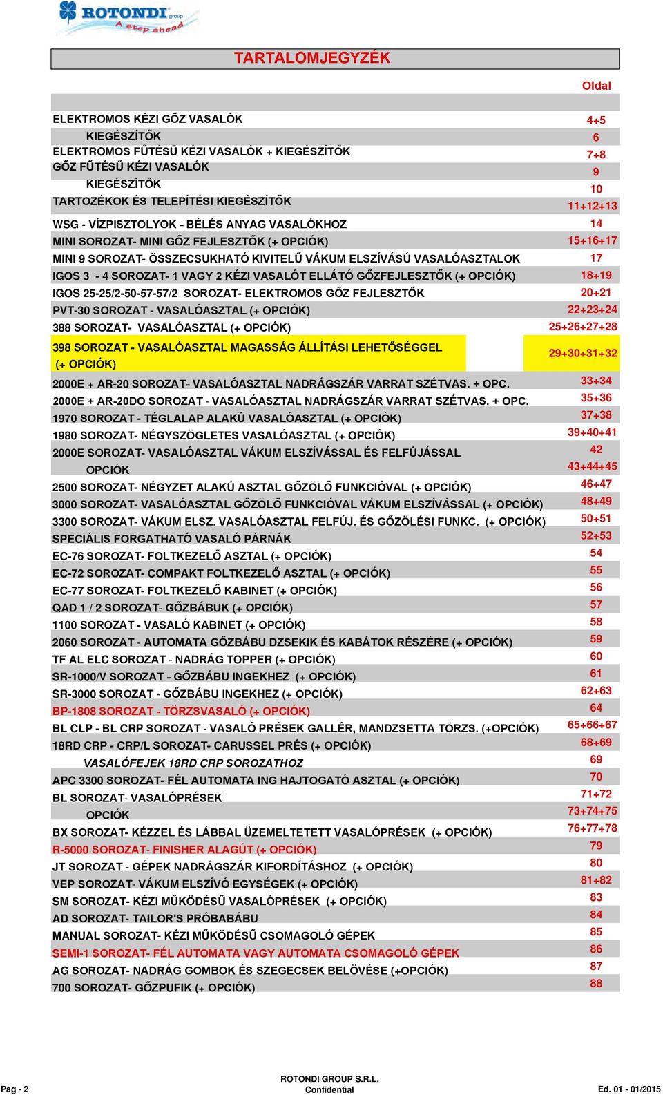 GŐZFEJLESZTŐK (+ OPCIÓK) IGOS 25-25/2-50-57-57/2 SOROZAT- ELEKTROMOS GŐZ FEJLESZTŐK PVT-30 SOROZAT - VASALÓASZTAL (+ OPCIÓK) 388 SOROZAT- VASALÓASZTAL (+ OPCIÓK) 398 SOROZAT - VASALÓASZTAL MAGASSÁG