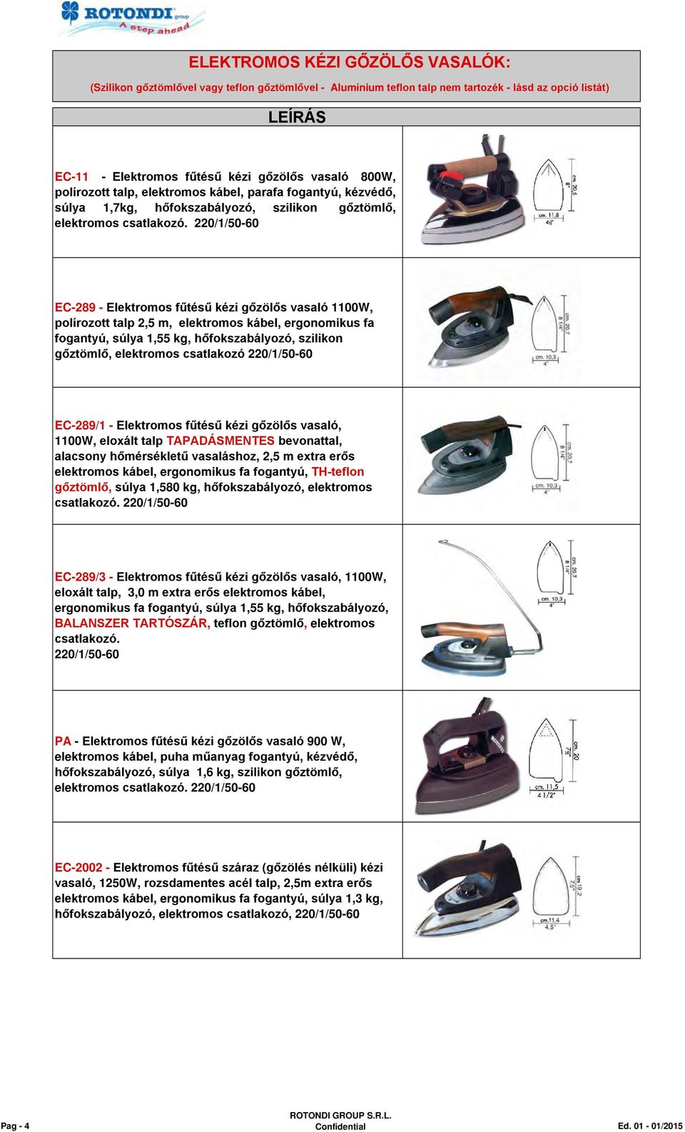 000 EC-289 - Elektromos fűtésű kézi gőzölős vasaló 1100W, polírozott talp 2,5 m, elektromos kábel, ergonomikus fa fogantyú, súlya 1,55 kg, hőfokszabályozó, szilikon gőztömlő, elektromos csatlakozó