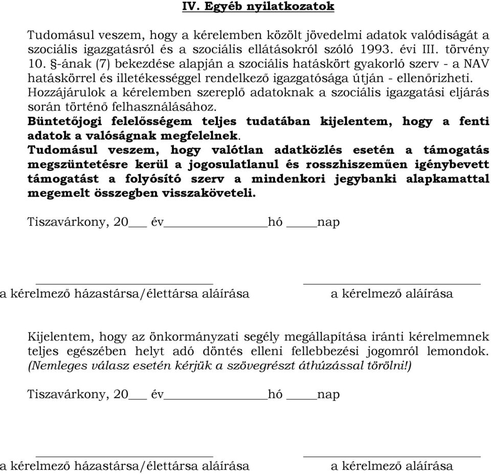 Hozzájárulok a kérelemben szereplő adatoknak a szociális igazgatási eljárás során történő felhasználásához.