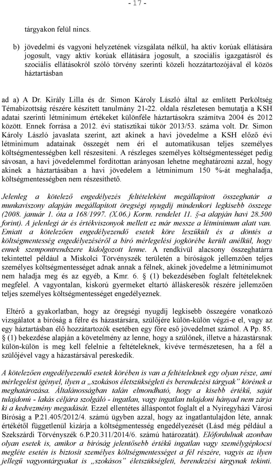 szerinti közeli hozzátartozójával él közös háztartásban ad a) A Dr. Király Lilla és dr. Simon Károly László által az említett Perköltség Témabizottság részére készített tanulmány 21-22.