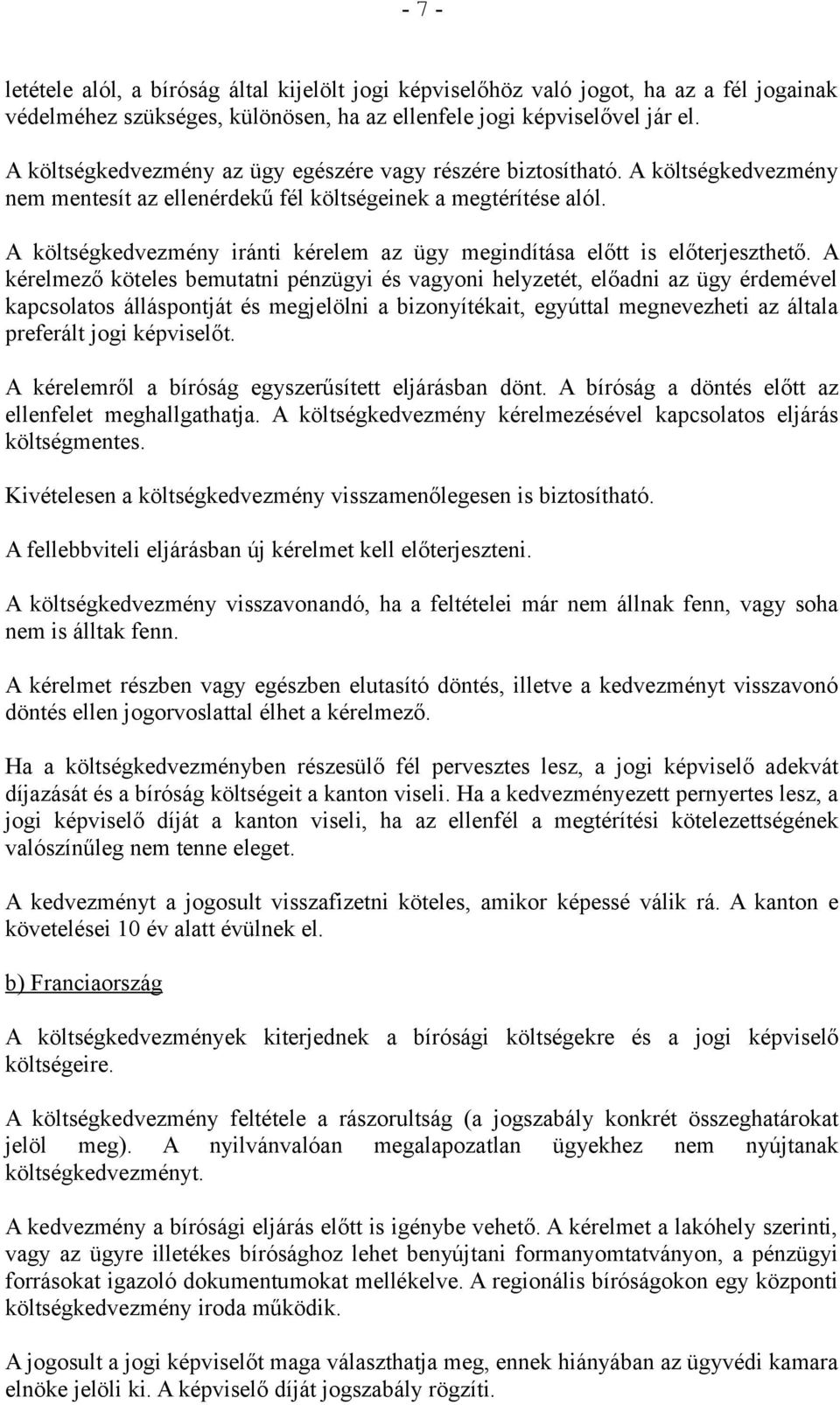 A költségkedvezmény iránti kérelem az ügy megindítása előtt is előterjeszthető.