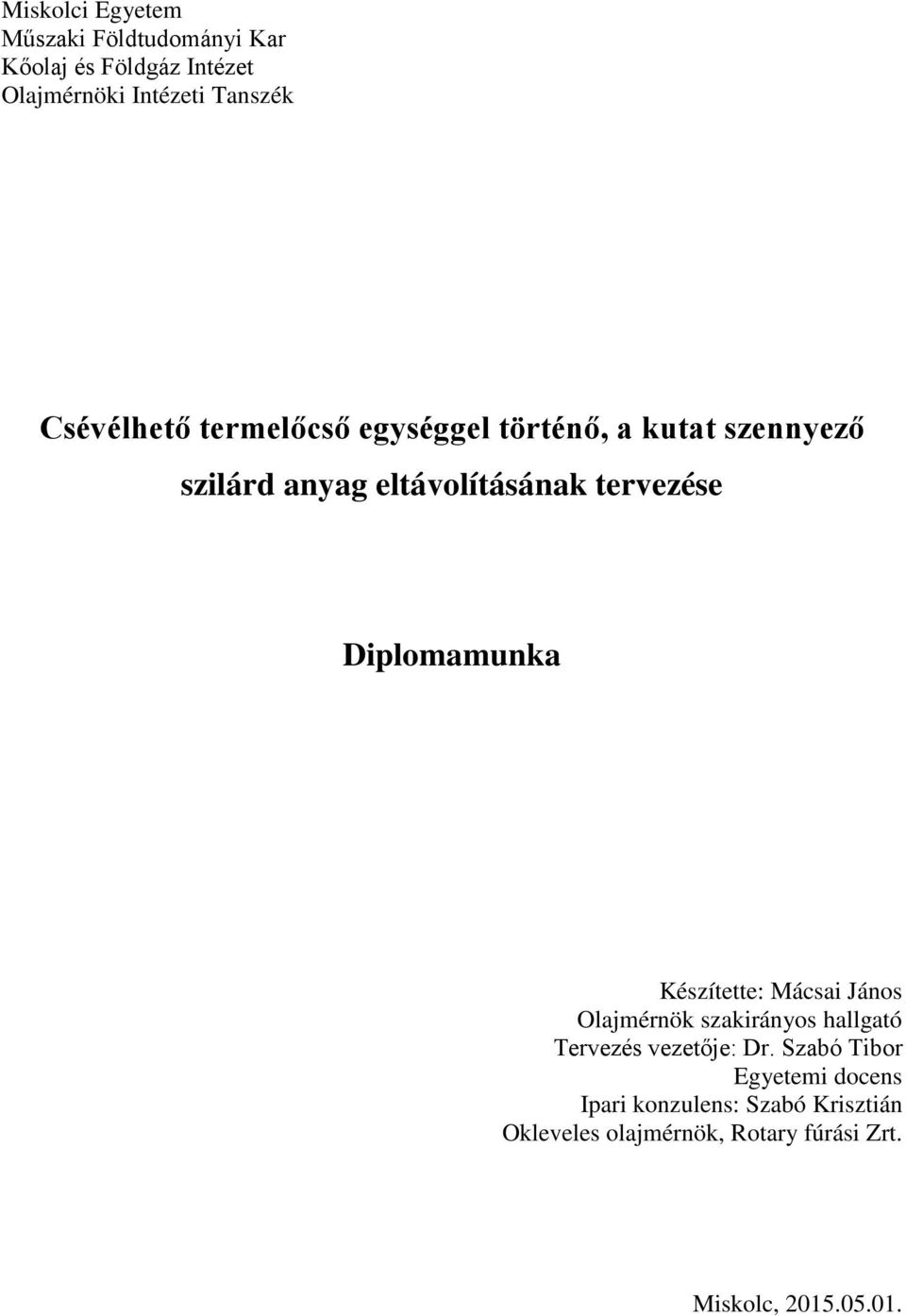 Diplomamunka Készítette: Mácsai János Olajmérnök szakirányos hallgató Tervezés vezetője: Dr.