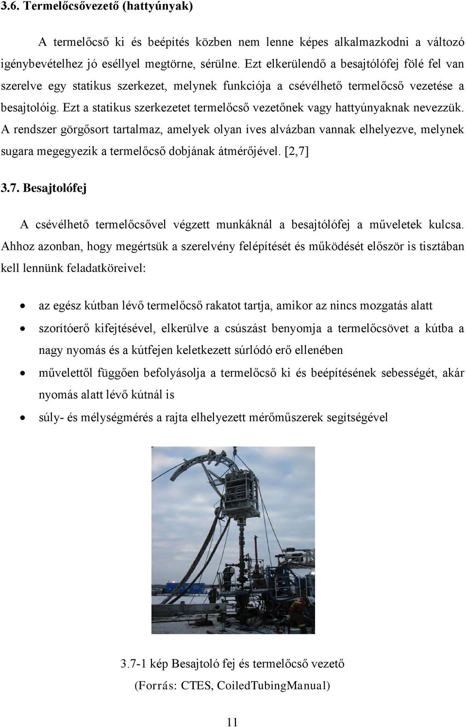 Ezt a statikus szerkezetet termelőcső vezetőnek vagy hattyúnyaknak nevezzük.