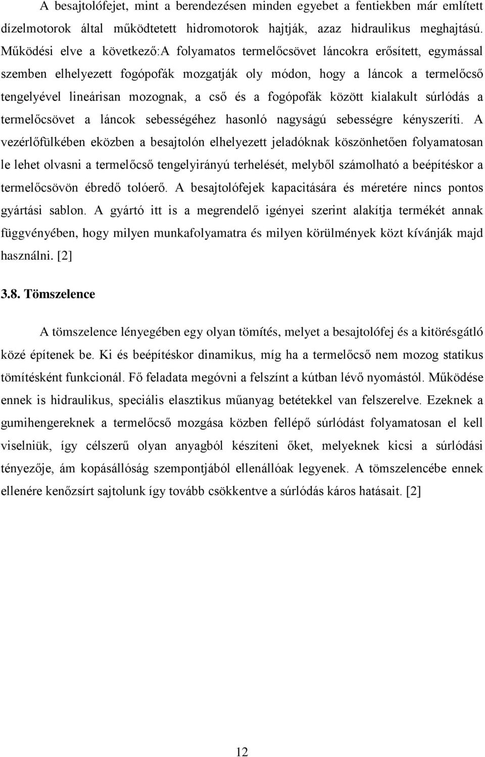 és a fogópofák között kialakult súrlódás a termelőcsövet a láncok sebességéhez hasonló nagyságú sebességre kényszeríti.