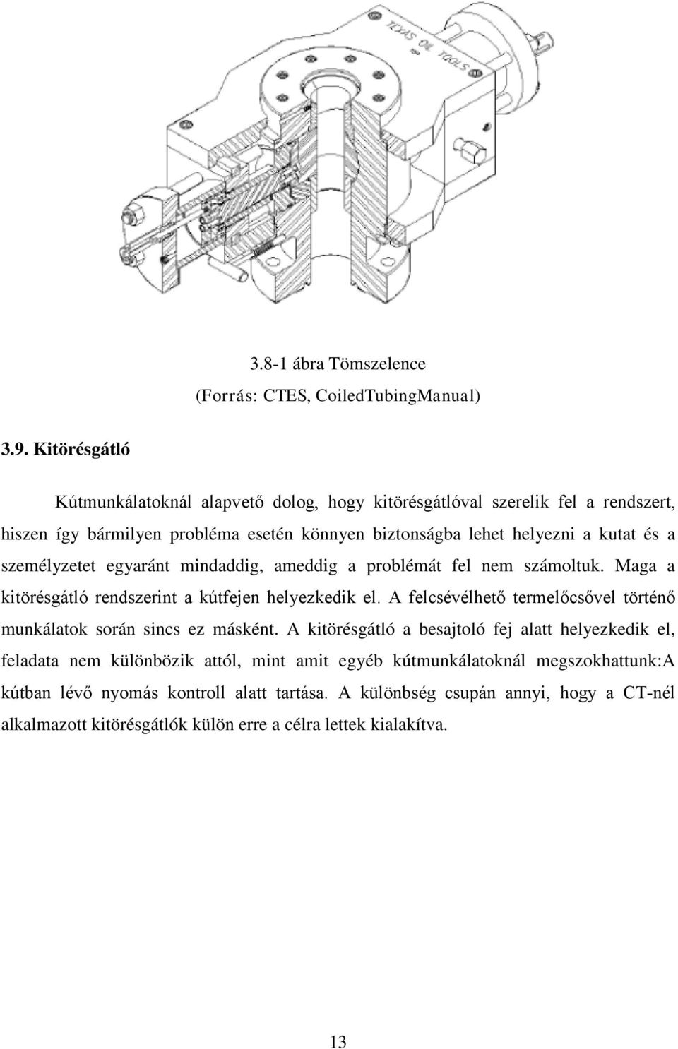 személyzetet egyaránt mindaddig, ameddig a problémát fel nem számoltuk. Maga a kitörésgátló rendszerint a kútfejen helyezkedik el.