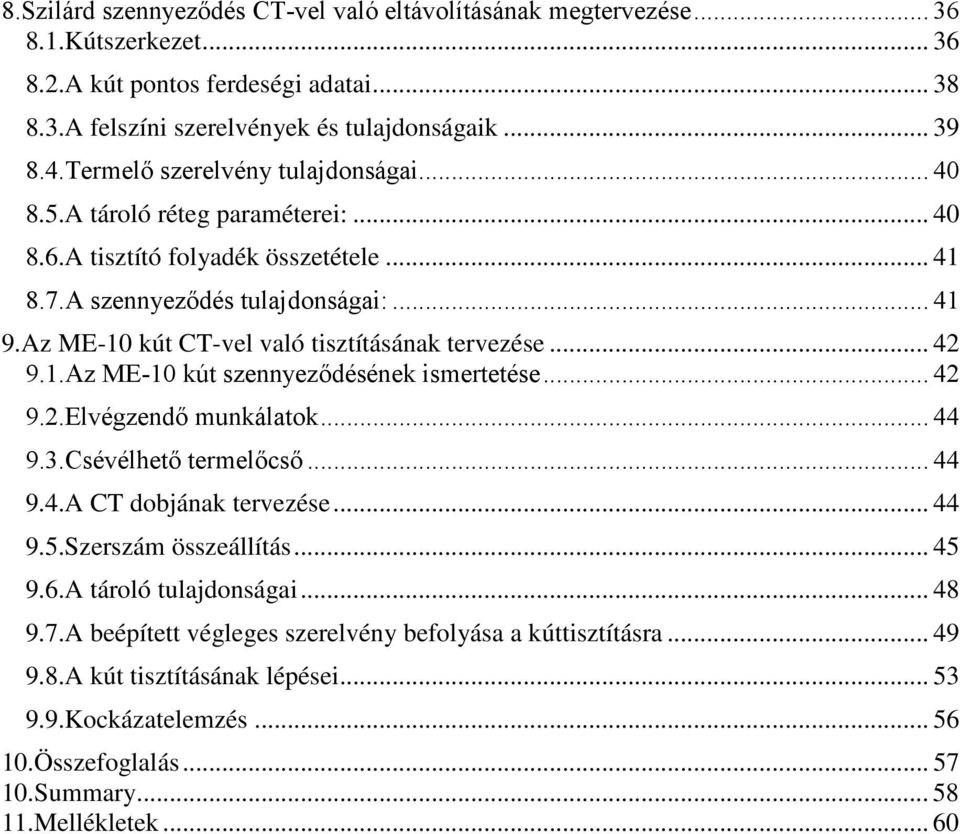 Az ME-10 kút CT-vel való tisztításának tervezése... 42 9.1.Az ME-10 kút szennyeződésének ismertetése... 42 9.2.Elvégzendő munkálatok... 44 9.3.Csévélhető termelőcső... 44 9.4.A CT dobjának tervezése.