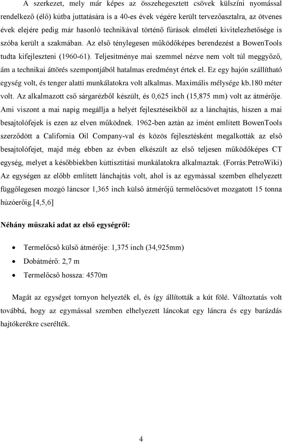 Teljesítménye mai szemmel nézve nem volt túl meggyőző, ám a technikai áttörés szempontjából hatalmas eredményt értek el.