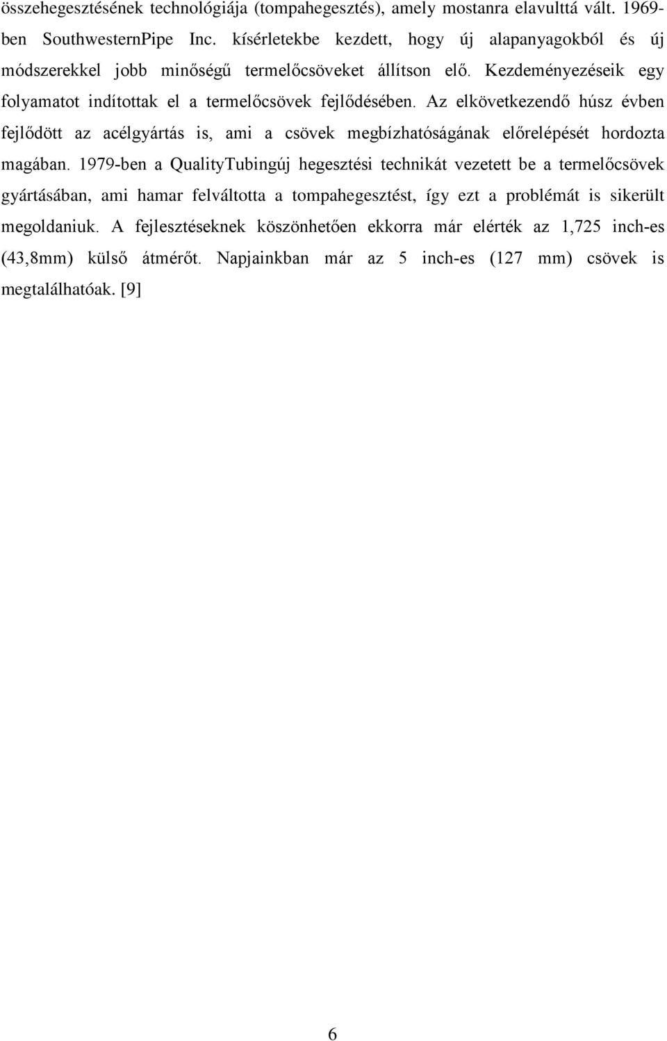 Az elkövetkezendő húsz évben fejlődött az acélgyártás is, ami a csövek megbízhatóságának előrelépését hordozta magában.