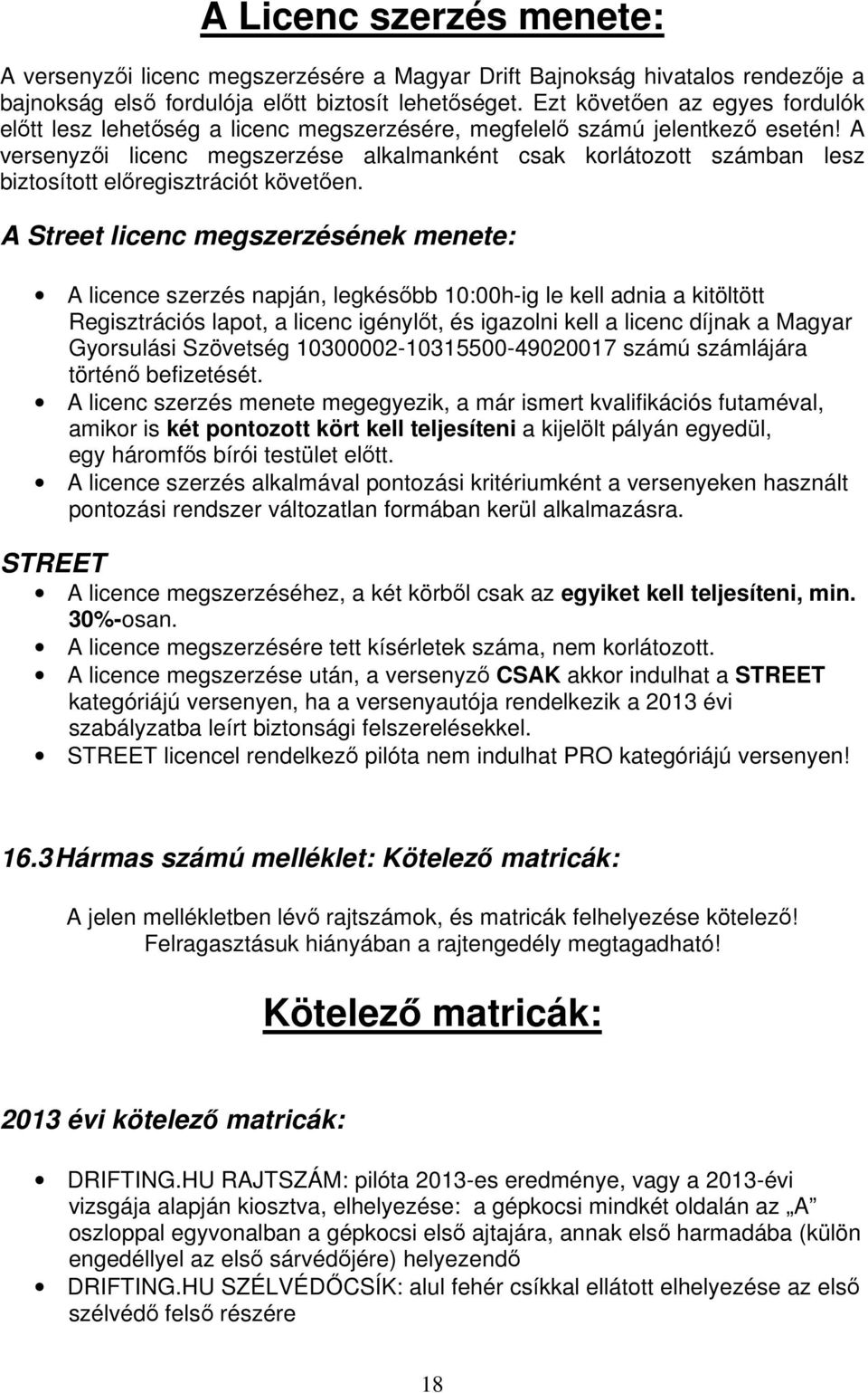 A versenyzi licenc megszerzése alkalmanként csak korlátozott számban lesz biztosított elregisztrációt követen.