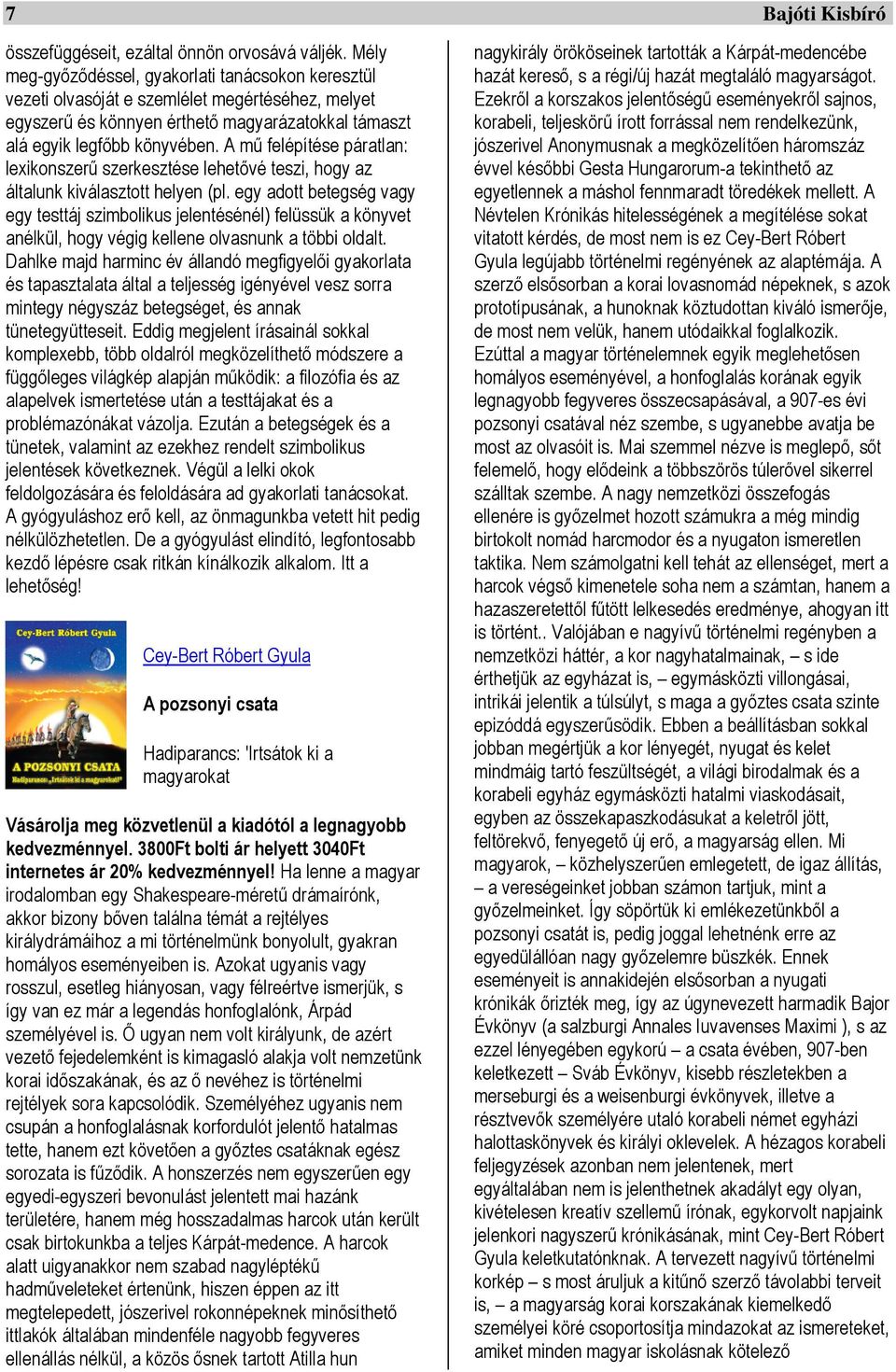 A mű felépítése páratlan: lexikonszerű szerkesztése lehetővé teszi, hogy az általunk kiválasztott helyen (pl.