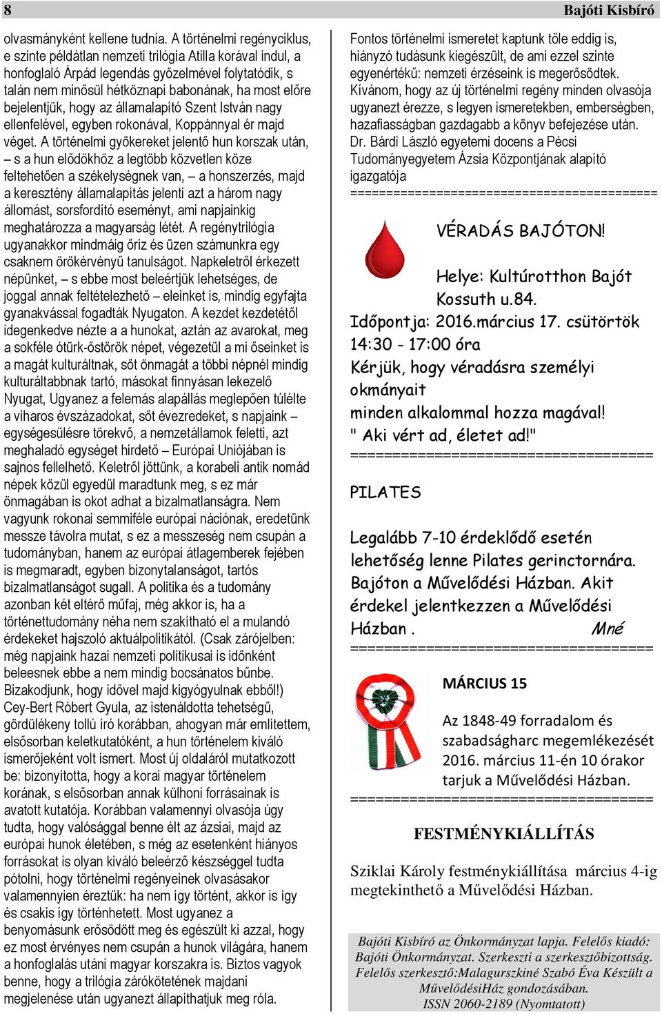 bejelentjük, hogy az államalapító Szent István nagy ellenfelével, egyben rokonával, Koppánnyal ér majd véget.