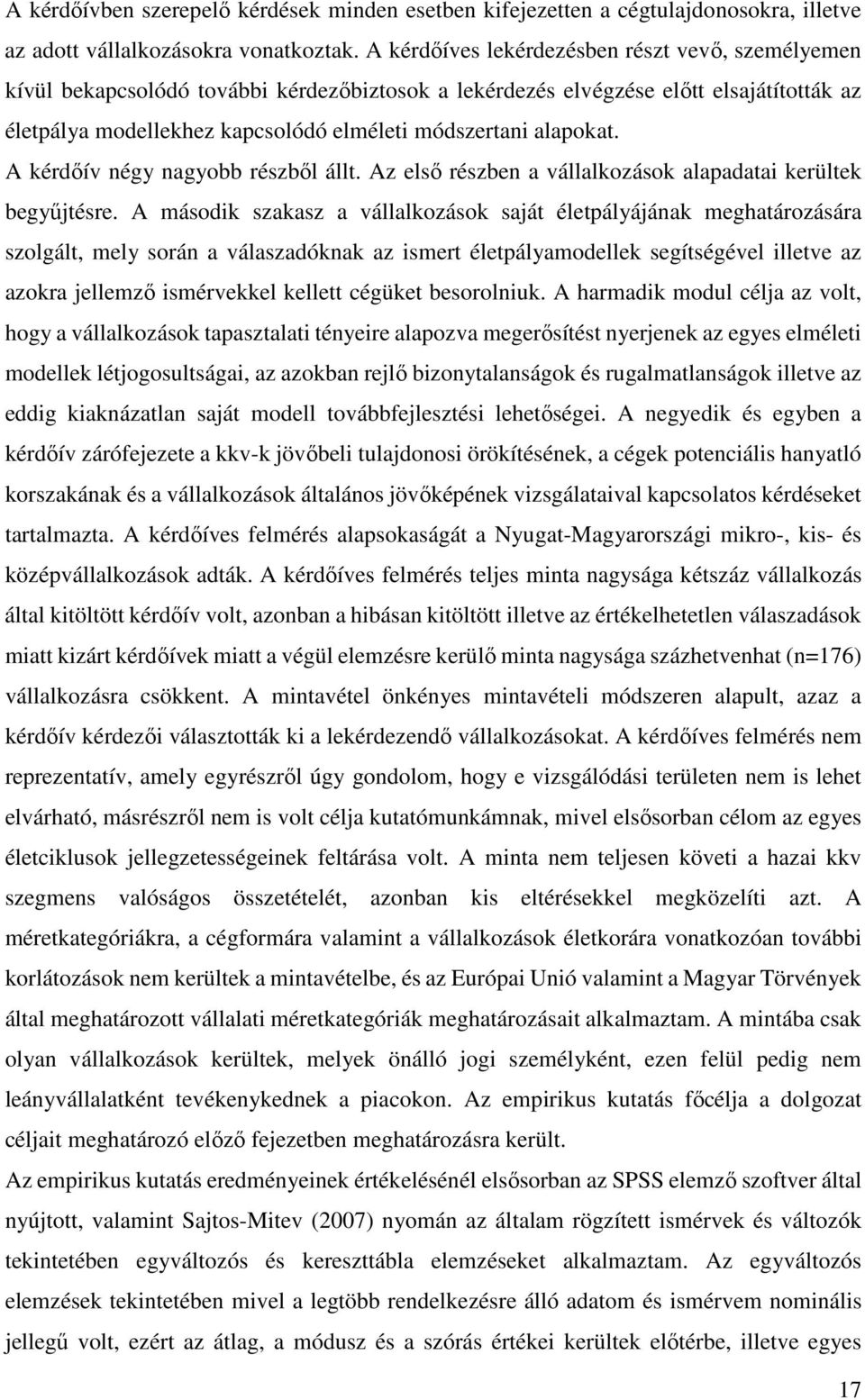 alapokat. A kérdőív négy nagyobb részből állt. Az első részben a vállalkozások alapadatai kerültek begyűjtésre.