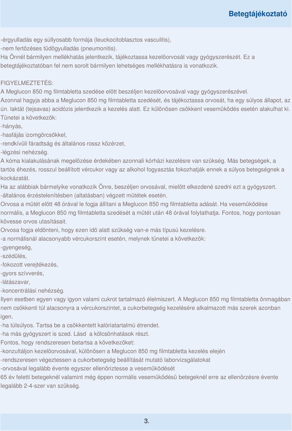 FIGYELMEZTETÉS: A Meglucon 850 mg filmtabletta szedése elõtt beszéljen kezelõorvosával vagy gyógyszerészével.