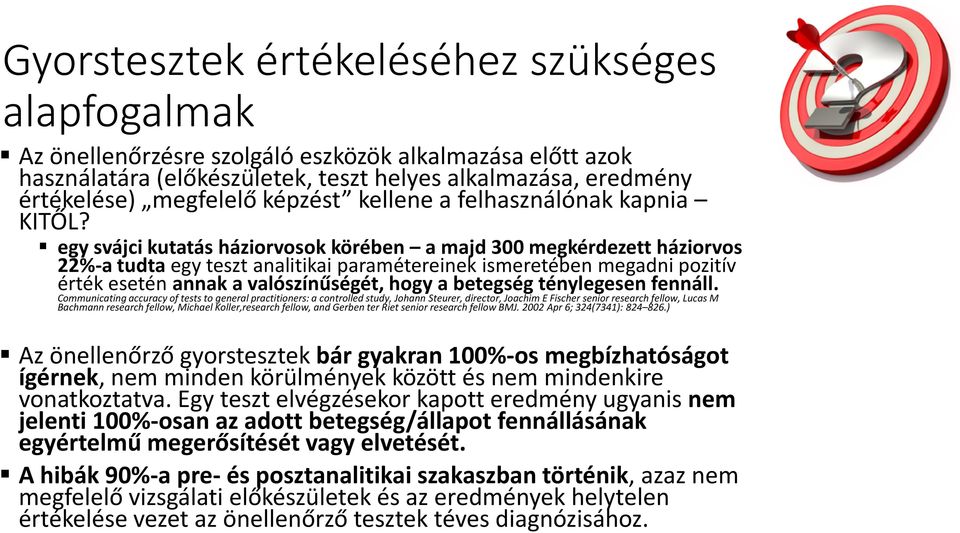 egy svájci kutatás háziorvosok körében a majd 300 megkérdezett háziorvos 22%-a tudta egy teszt analitikai paramétereinek ismeretében megadni pozitív érték esetén annak a valószínűségét, hogy a