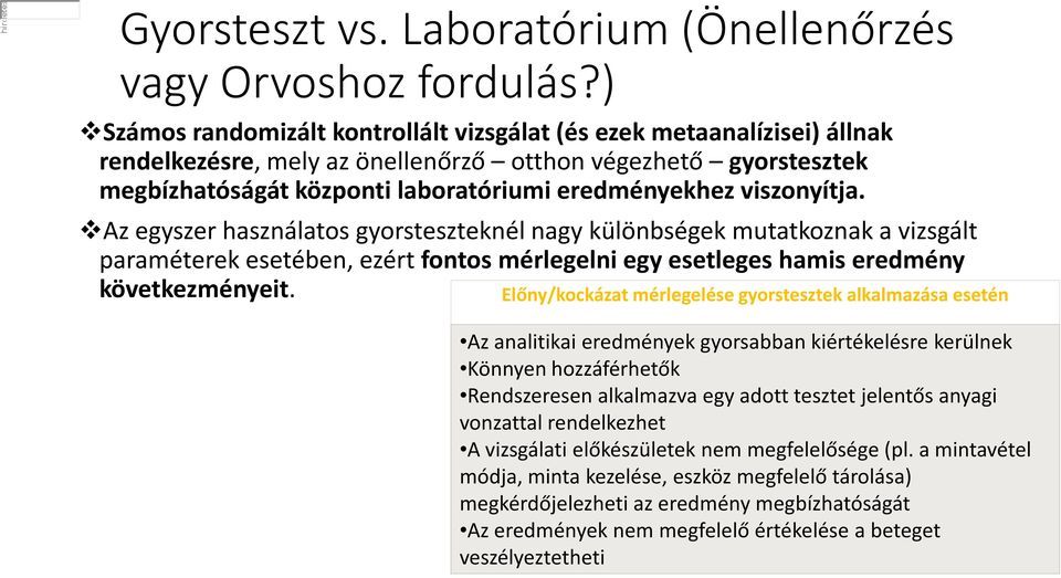 viszonyítja. Az egyszer használatos gyorsteszteknél nagy különbségek mutatkoznak a vizsgált paraméterek esetében, ezért fontos mérlegelni egy esetleges hamis eredmény következményeit.