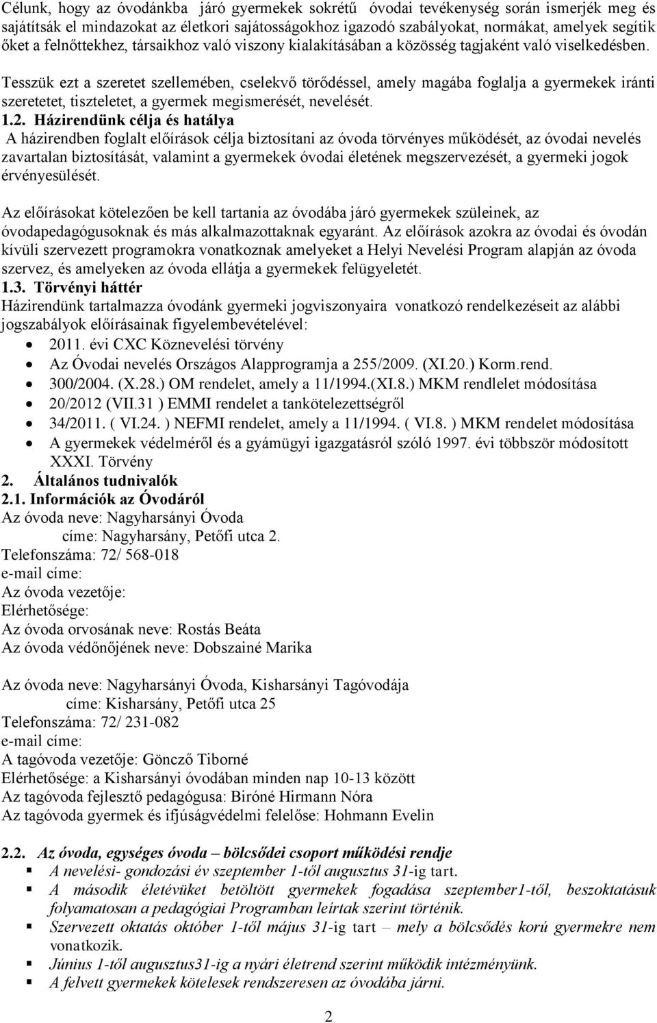 Tesszük ezt a szeretet szellemében, cselekvő törődéssel, amely magába foglalja a gyermekek iránti szeretetet, tiszteletet, a gyermek megismerését, nevelését. 1.2.