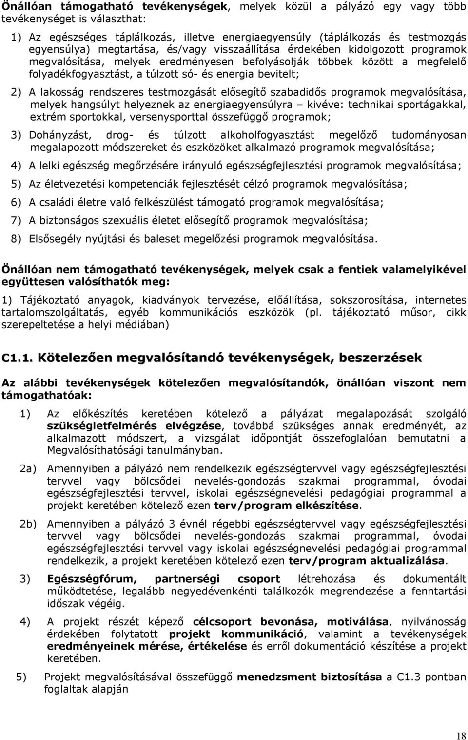 2) A lakosság rendszeres testmozgását elősegítő szabadidős programok megvalósítása, melyek hangsúlyt helyeznek az energiaegyensúlyra kivéve: technikai sportágakkal, extrém sportokkal, versenysporttal