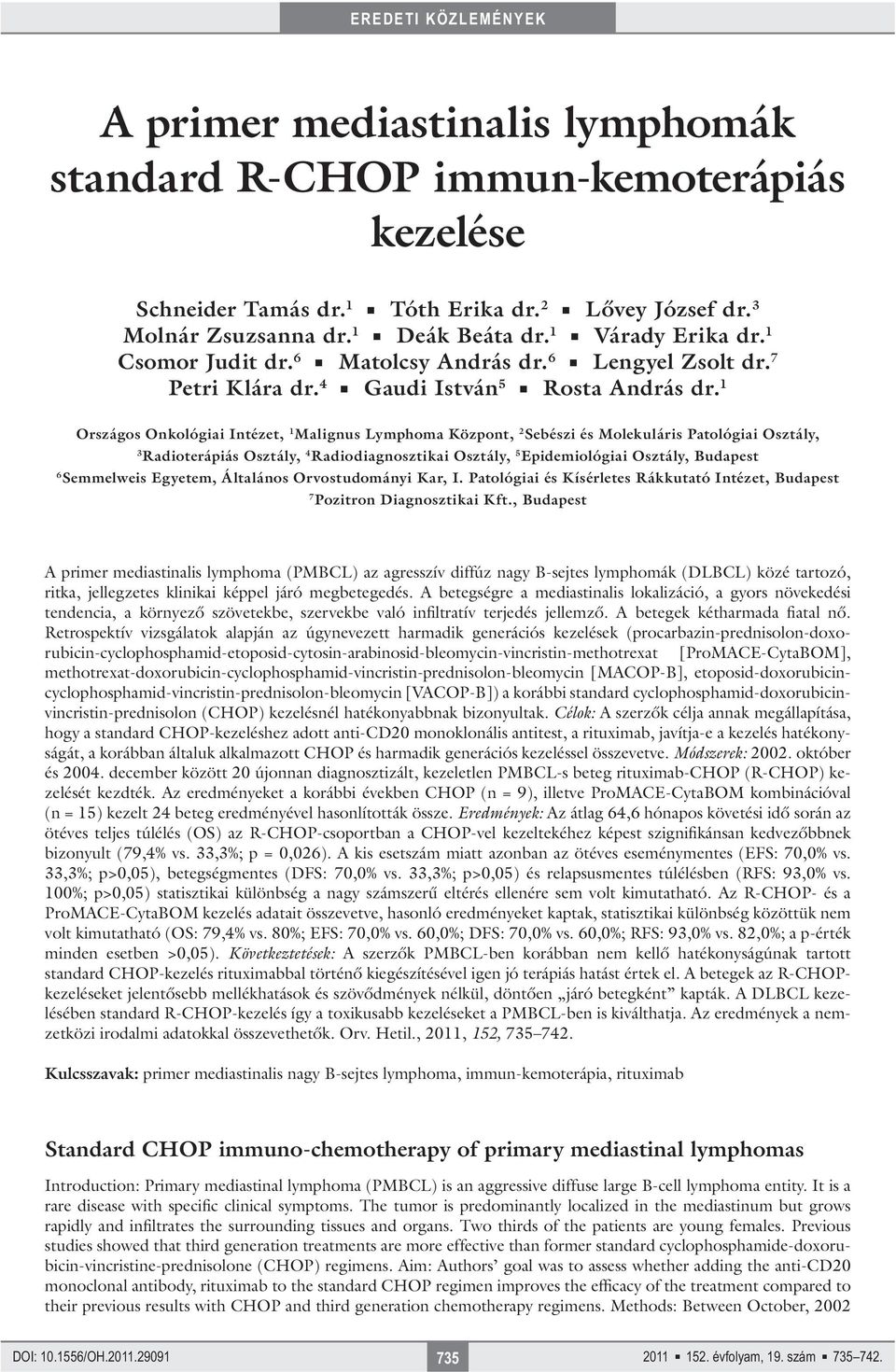 1 Országos Onkológiai Intézet, 1 Malignus Lymphoma Központ, 2 Sebészi és Molekuláris Patológiai Osztály, 3 Radioterápiás Osztály, 4 Radiodiagnosztikai Osztály, 5 Epidemiológiai Osztály, Budapest 6