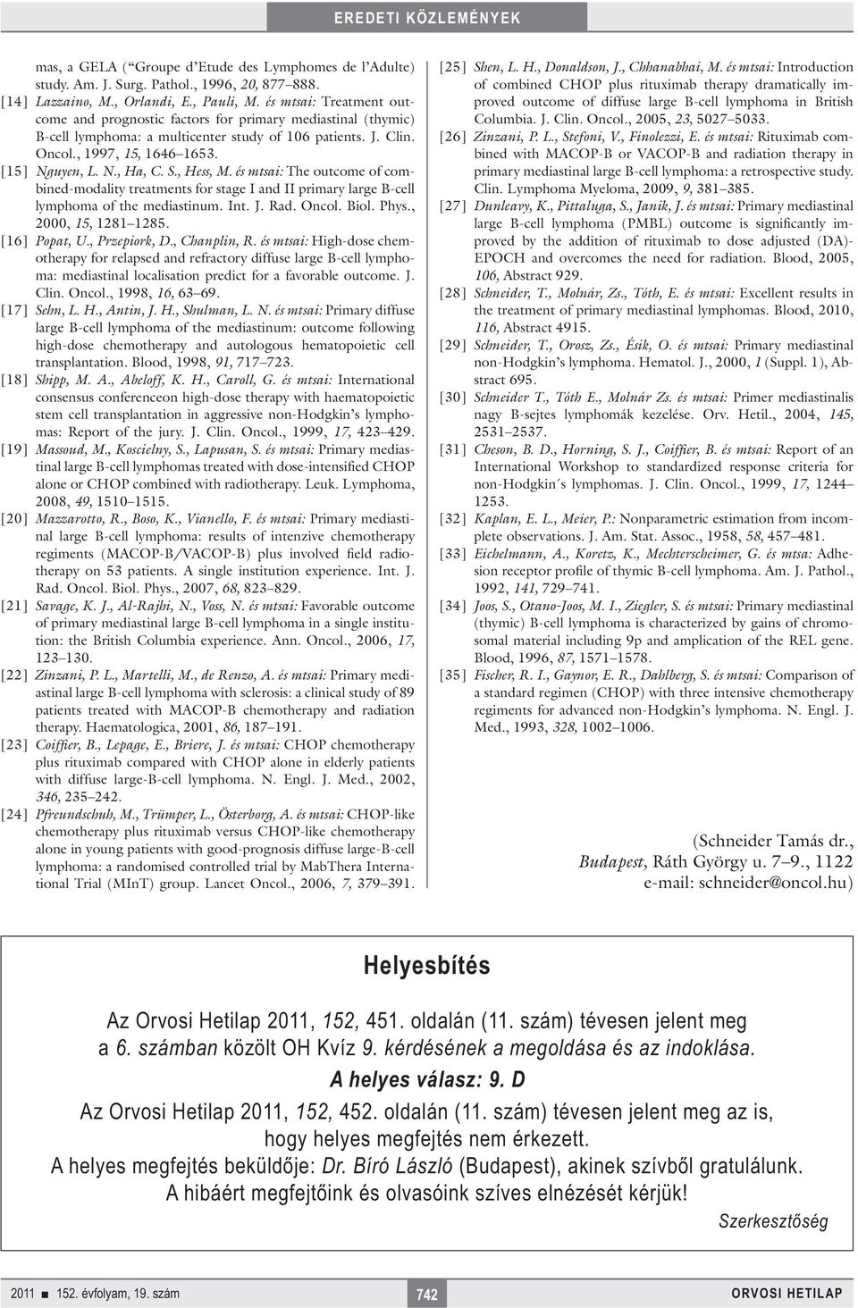 S., Hess, M. és mtsai: The outcome of combined-modality treatments for stage I and II primary large B-cell lymphoma of the mediastinum. Int. J. Rad. Oncol. Biol. Phys., 2000, 15, 1281 1285.