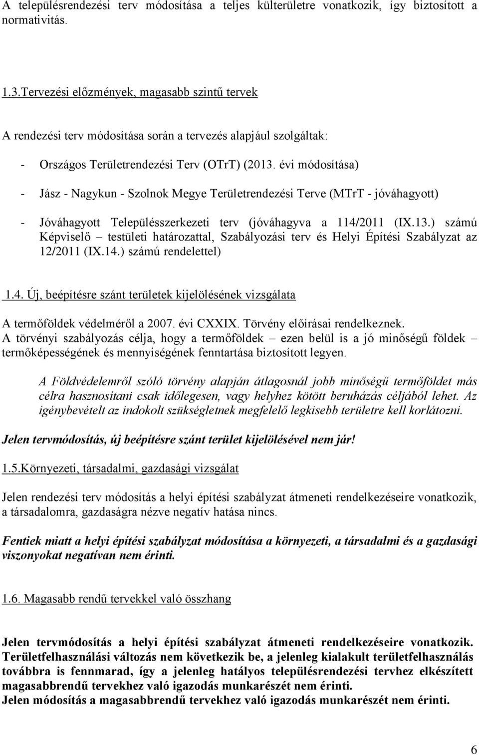 évi módosítása) - Jász - Nagykun - Szolnok Megye Területrendezési Terve (MTrT - jóváhagyott) - Jóváhagyott Településszerkezeti terv (jóváhagyva a 114/2011 (IX.13.