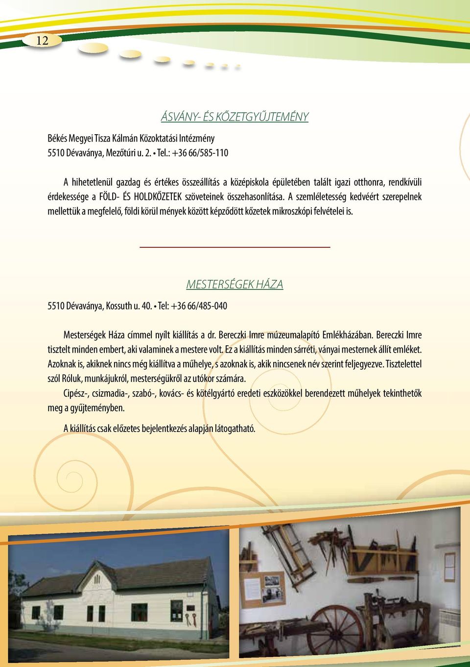 összehasonlítása. A szemléletesség kedvéért szerepelnek mellettük a megfelelő, földi körül mények között képződött kőzetek mikroszkópi felvételei is. 5510 Dévaványa, Kossuth u. 40.