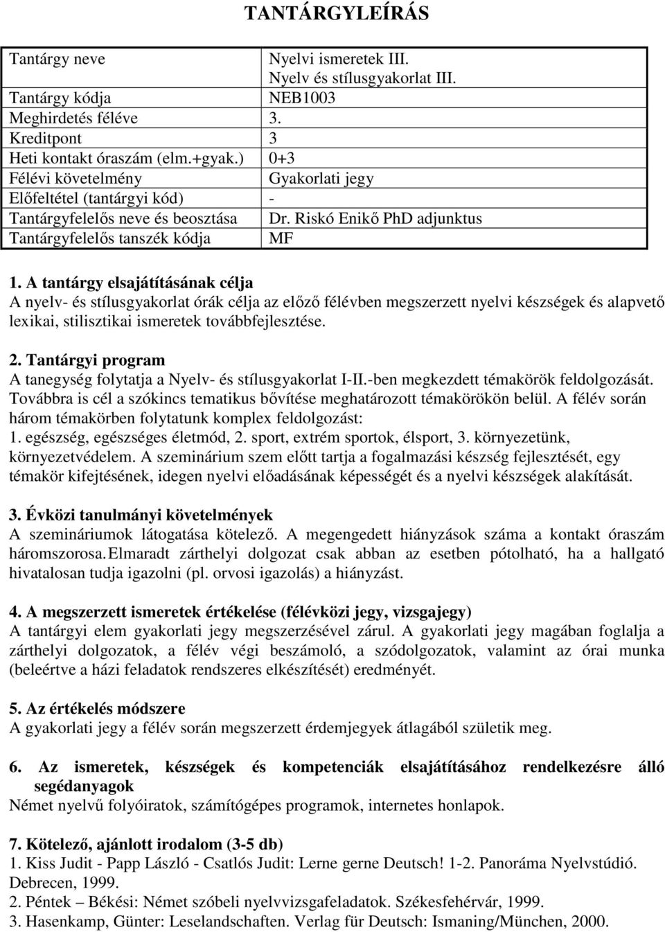 A tanegység folytatja a Nyelv- és stílusgyakorlat I-II.-ben megkezdett témakörök feldolgozását. Továbbra is cél a szókincs tematikus bővítése meghatározott témakörökön belül.