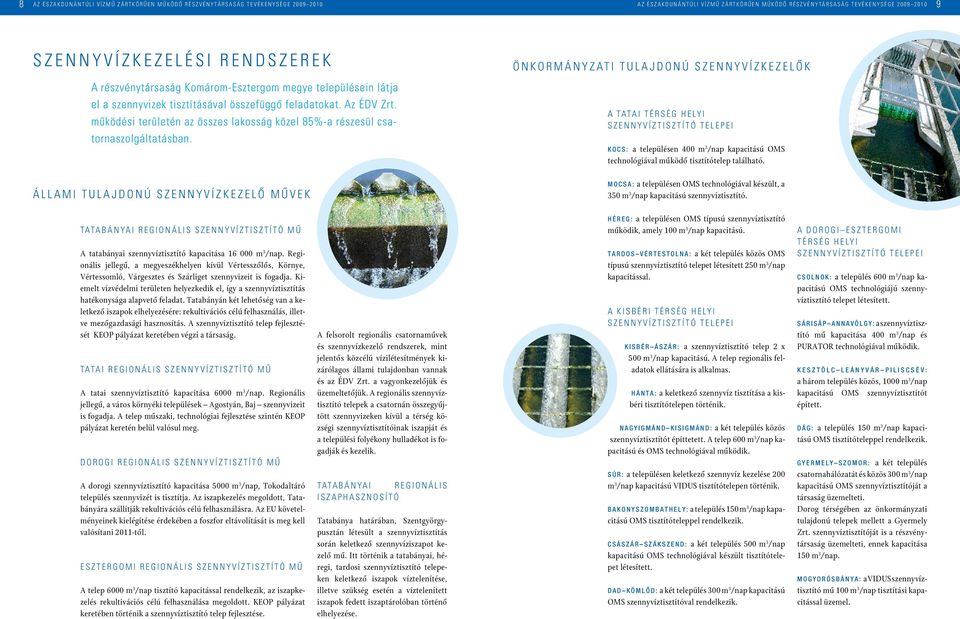 településein látja el a szennyvizek tisztításával összefüggô feladatokat. Az ÉDV Zrt. mûködési területén az összes lakosság közel 85%-a részesül csatornaszolgáltatásban.