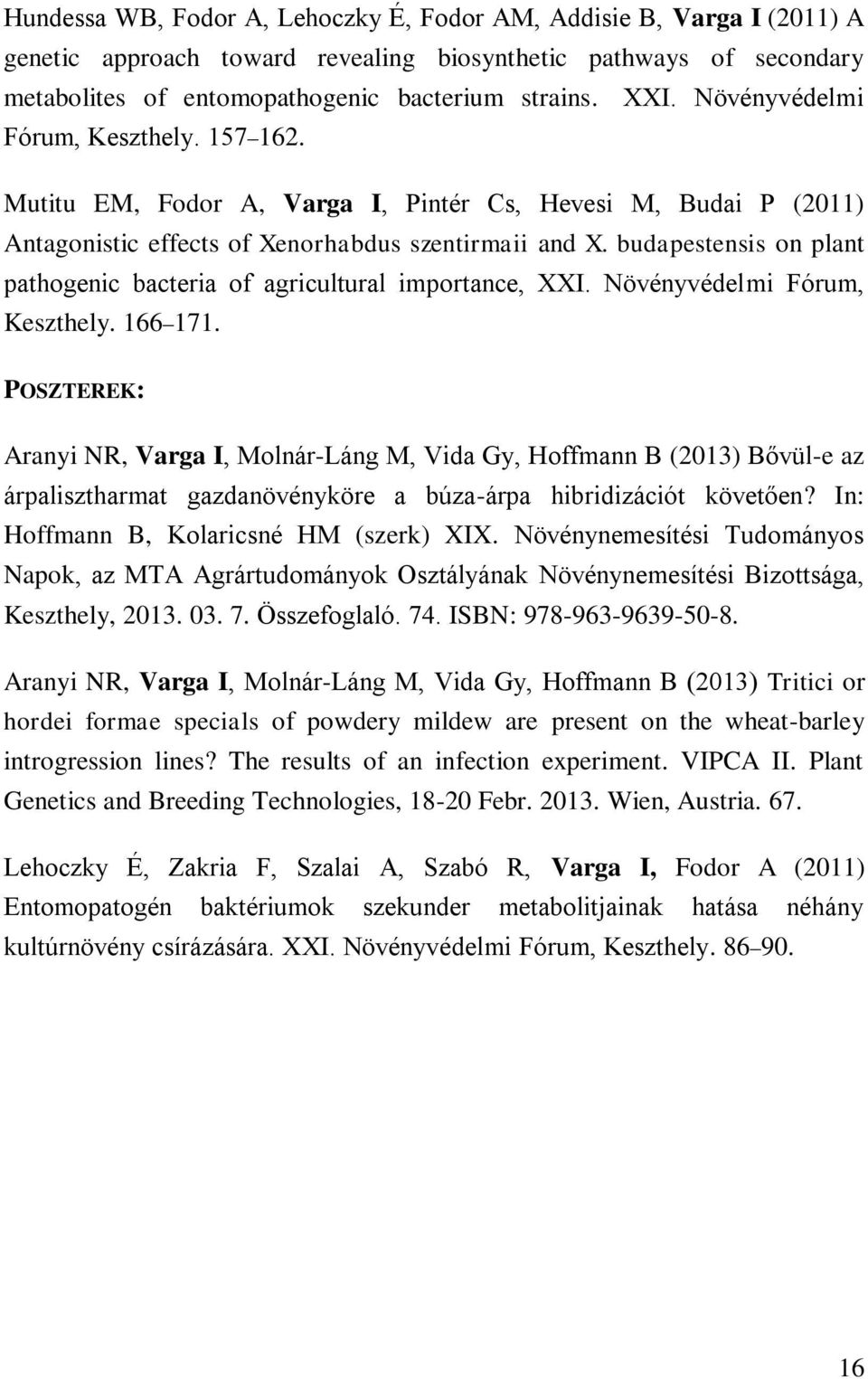 budapestensis on plant pathogenic bacteria of agricultural importance, XXI. Növényvédelmi Fórum, Keszthely. 166 171.