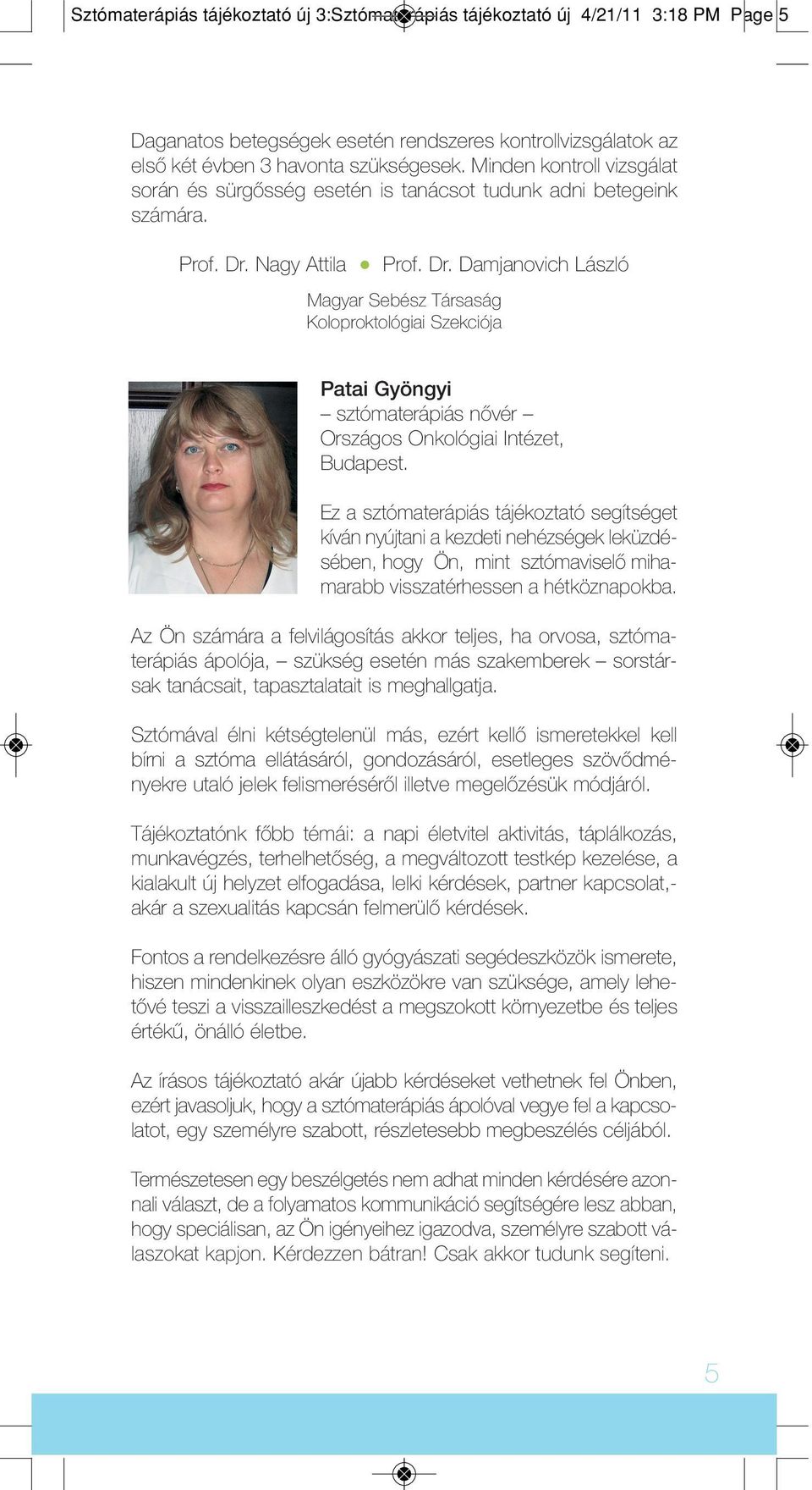 Nagy Attila Prof. Dr. Damjanovich László Magyar Sebész Társaság Koloproktológiai Szekciója Patai Gyöngyi sztómaterápiás nôvér Országos Onkológiai In té zet, Budapest.