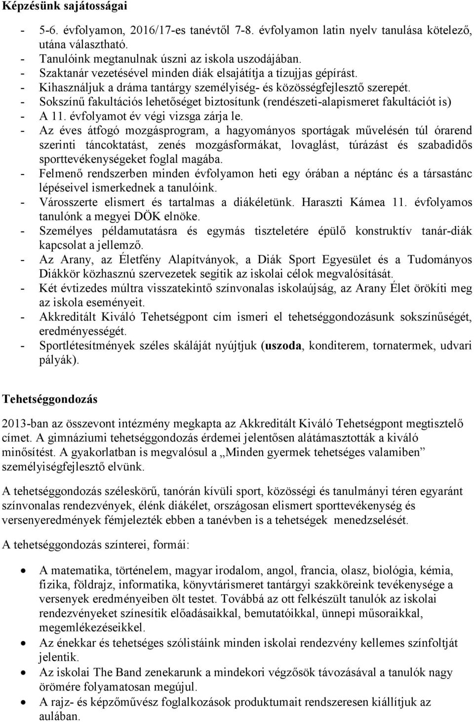 - Sokszínű fakultációs lehetőséget biztosítunk (rendészeti-alapismeret fakultációt is) - A 11. évfolyamot év végi vizsga zárja le.