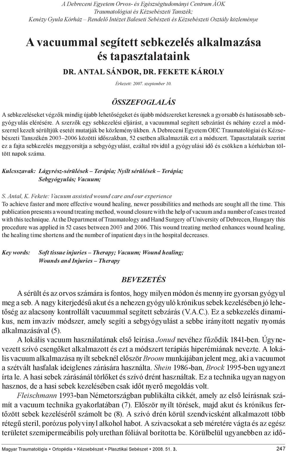 ÖSSZEFOGLALÁS A sebkezeléseket végzők mindig újabb lehetőségeket és újabb módszereket keresnek a gyorsabb és hatásosabb sebgyógyulás elérésére.