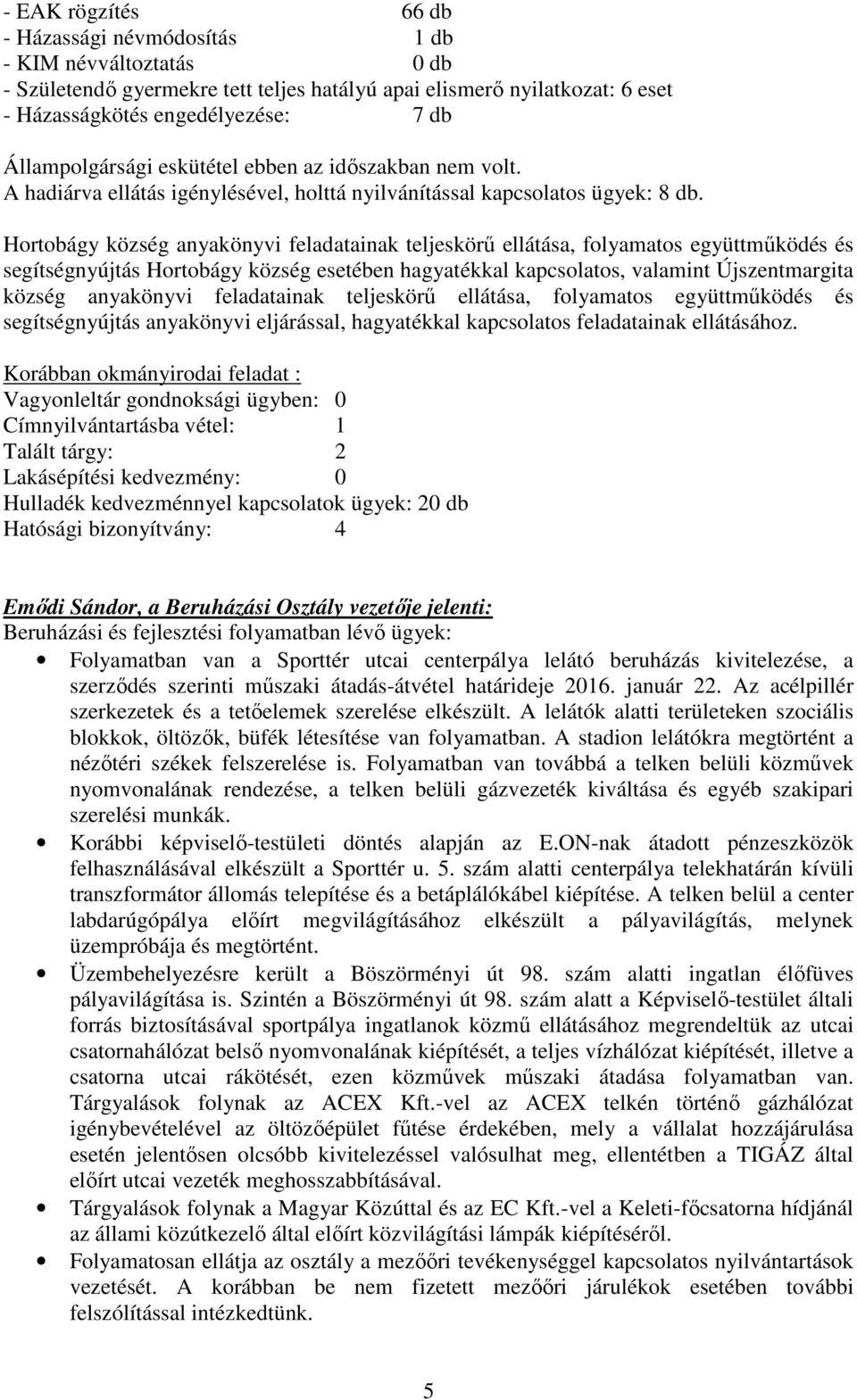 Hortobágy község anyakönyvi feladatainak teljeskörű ellátása, folyamatos együttműködés és segítségnyújtás Hortobágy község esetében hagyatékkal kapcsolatos, valamint Újszentmargita község anyakönyvi