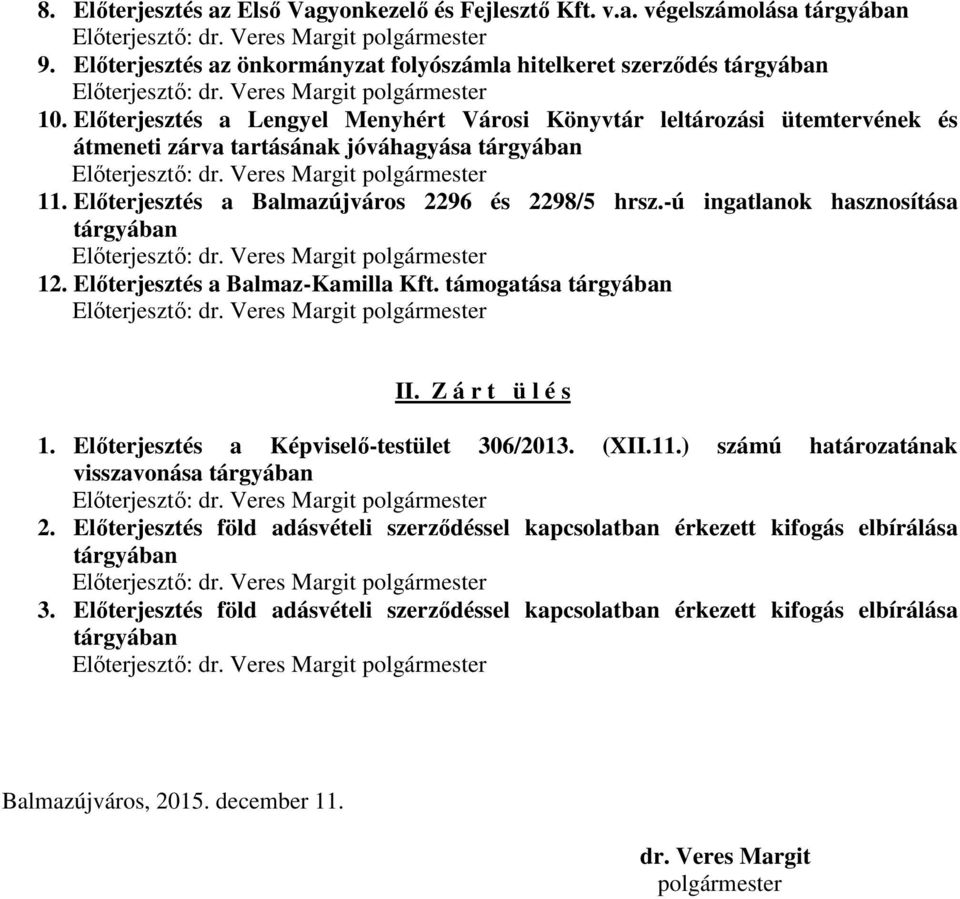 Előterjesztés a Lengyel Menyhért Városi Könyvtár leltározási ütemtervének és átmeneti zárva tartásának jóváhagyása tárgyában Előterjesztő: dr. Veres Margit polgármester 11.